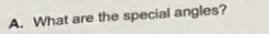 What are the special angles?