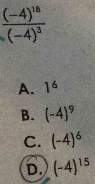 A. 1^6
B. (-4)^9
C. (-4)^6
D. (-4)^15