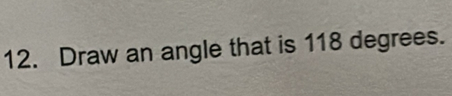 Draw an angle that is 118 degrees.