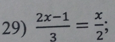  (2x-1)/3 = x/2 ;