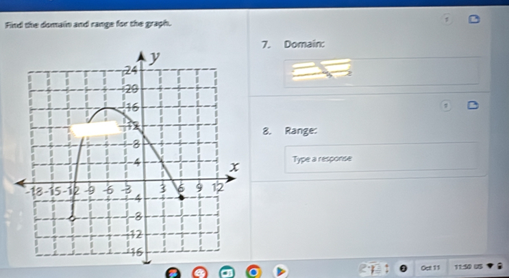 Find the domain and range for the graph. 
> 
7. Domain: 
8. Range: 
Type a response 
Oet 11 11:50 U5