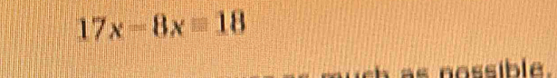 17x-8x=18
nssible .