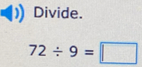 Divide.
72/ 9=□