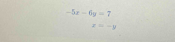 -5x-6y=7
x=-y