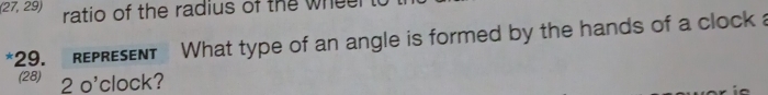 (27, 29) ratio of the radius of the whee . 
*29. REPRESENT What type of an angle is formed by the hands of a clock a 
(28) 20' clock?