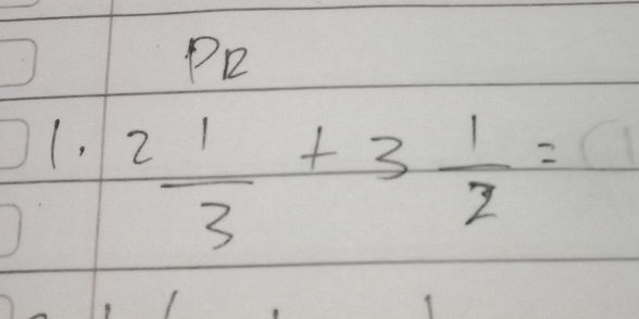 PR 
(, 2 1/3 +3 1/2 =