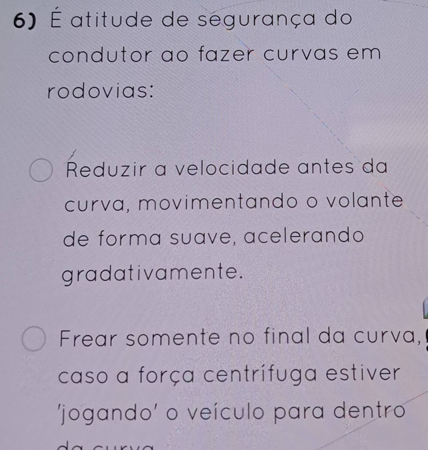 Resolvido:É atitude de segurança do condutor ao fazer curvas em ...
