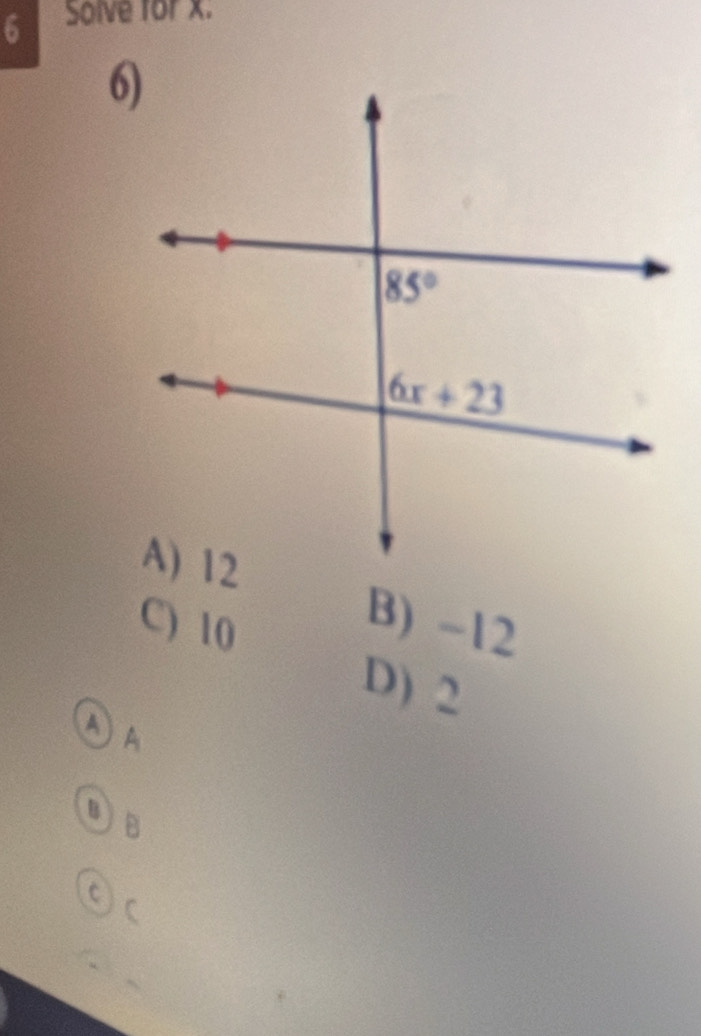 Solve for x.
C) 10
B) -12
D) 2
A A
B
© C