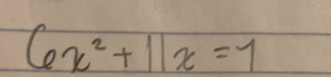 6x^2+11x=1