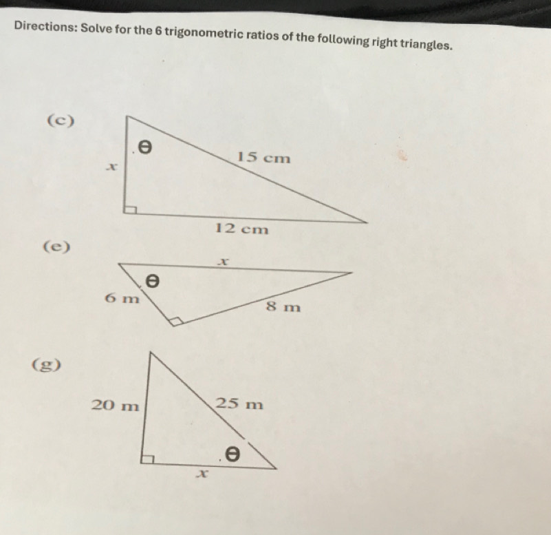 Directions: Solve for the 6 trigonometric ratios of the following right triangles. 
(c) 
(e) 
(g)