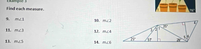 Example 3
Find each measure.
1
9. m∠ 1 10. m∠ 2
12.
11. m∠ 3 m∠ 4
13. m∠ 5 14. m∠ 6