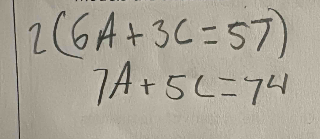 2(6A+3C=57)
7A+5C=74