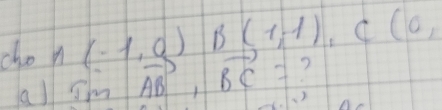 cho n(-1,0)B(1,-1), C(0, 
a) sin vector AB, vector BC= ?