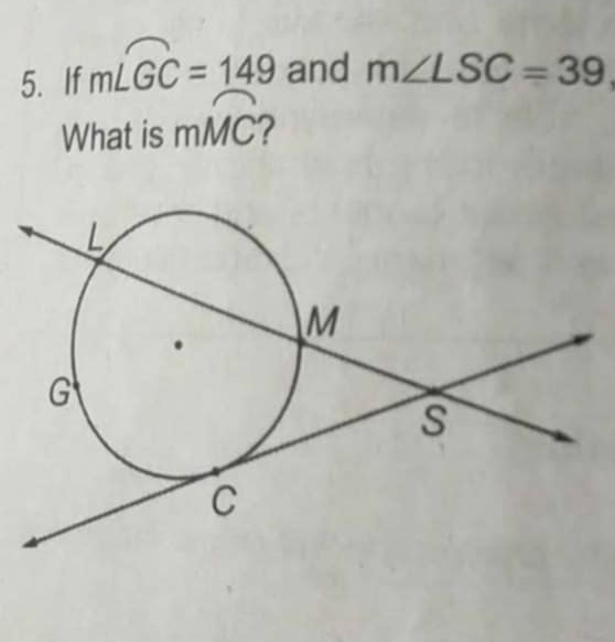 If mwidehat LGC=149 and m∠ LSC=39
What is mwidehat MC 2