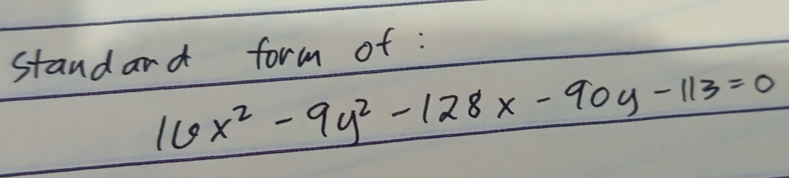 standand form of :
16x^2-9y^2-128x-90y-113=0