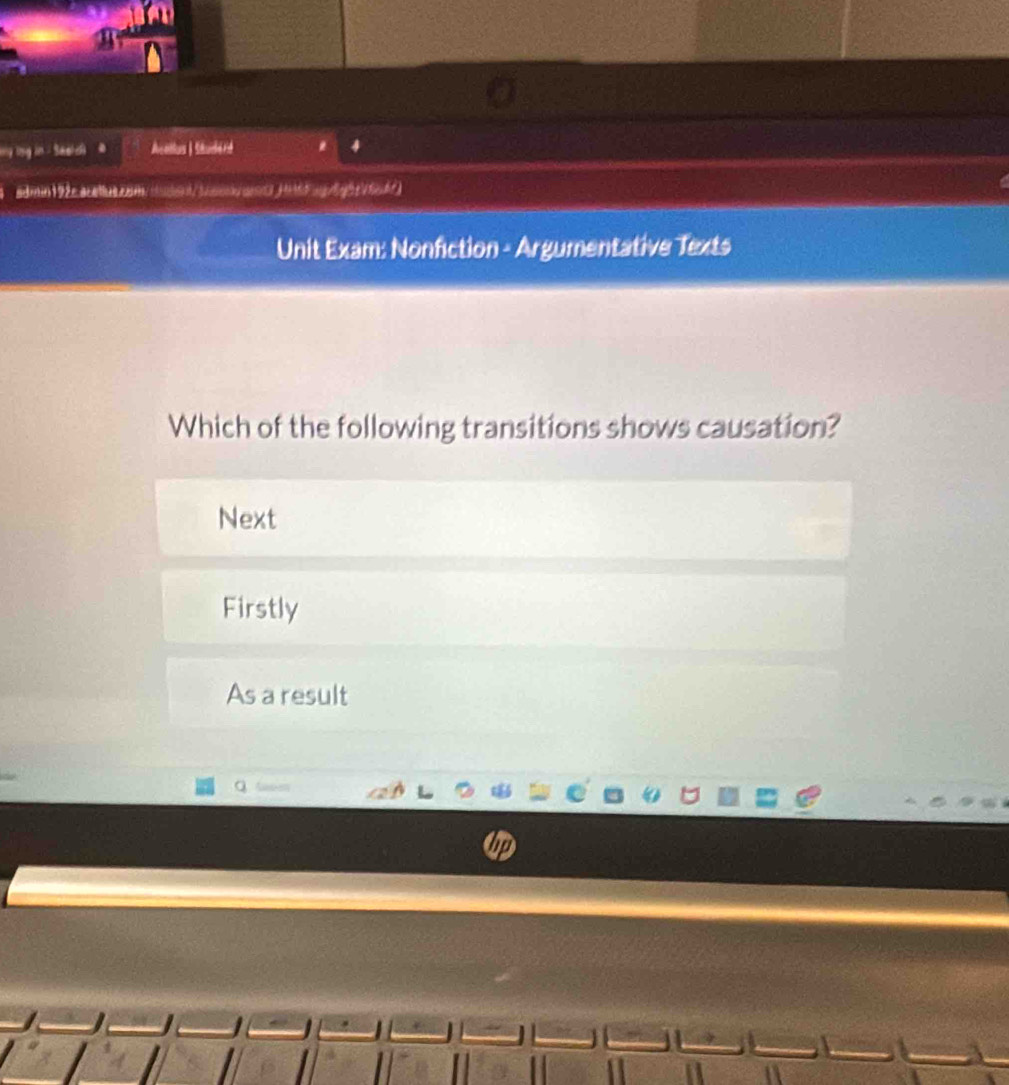 my (ng in - Seeid Acatlus | Studérd 4
admin192c.acathe.cam/ooen/siaoan3j6dwg/lght/feht)
Unit Exam: Nonfiction - Argumentative Texts
Which of the following transitions shows causation?
Next
Firstly
As a result