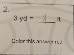 3 yd = : _ ft
Color this answer red