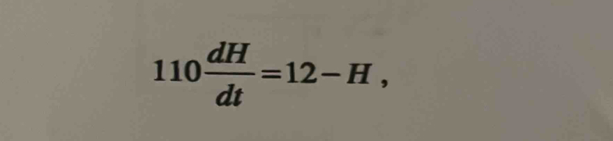 110 dH/dt =12-H,