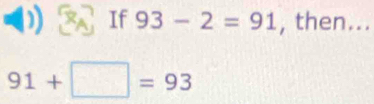 If 93-2=91 , then...
91+□ =93