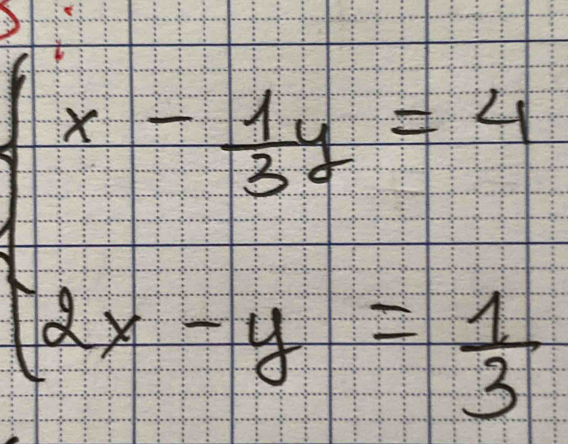 beginarrayl x- 1/3 y=4 2x-y= 1/3 endarray.