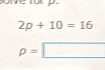 a p
2p+10=16
p=□