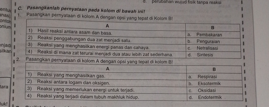 d. perubahan wujud fisik tanpa reaksi
entuk
C. Pasangkanlah pernyataan pada kolom di bawah ini!
nas) 1. Pasangkan pernyataan di kolom A denga
onto
niu
enjad
silka
di kolom A dengan opsi yang t
tara
luk!