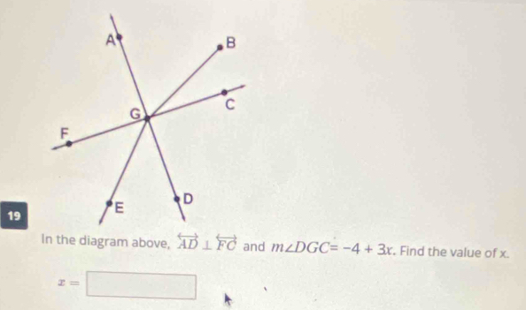 19
m∠ DGC=-4+3x , Find the value of x.
x=□