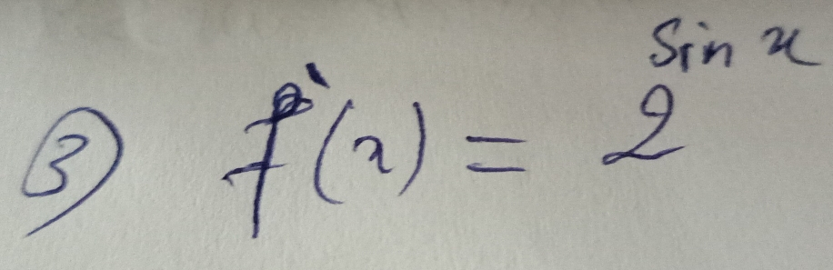 ③ f'(x)=2^(sin x)