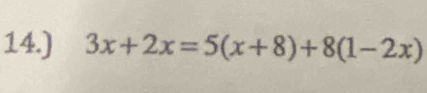 14.) 3x+2x=5(x+8)+8(1-2x)