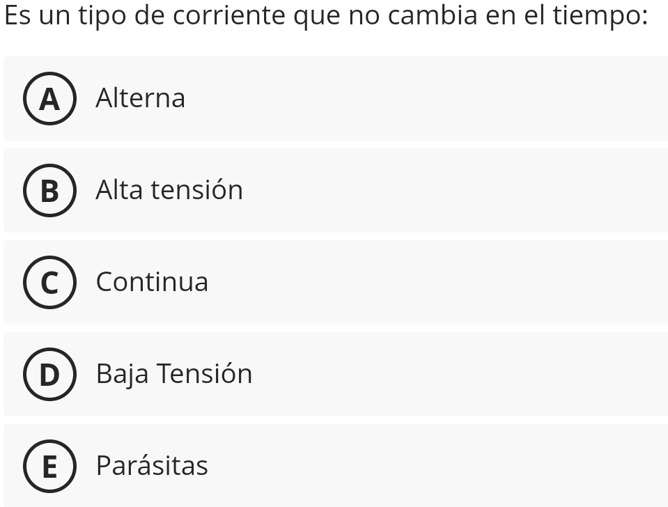 Es un tipo de corriente que no cambia en el tiempo:
A Alterna
Alta tensión
Continua
Baja Tensión
_ Parásitas