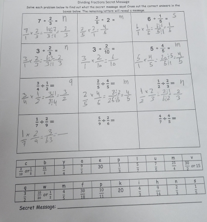 Dividing Fractions Secret Mekiage
Solve each probliem below to find out what the secret message says! Crass out the connect answers in the
Secret Message:
_