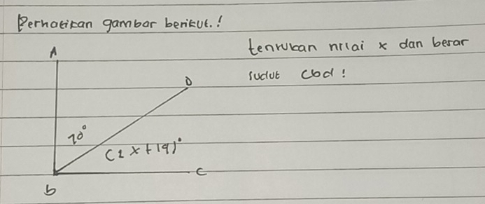 Perhatitan gambar berikue. !
tenrian nrlai x dan berar
sudut cod!