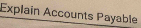 Explain Accounts Payable