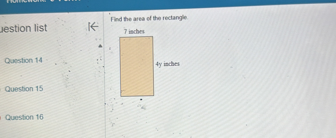 Find the area of the rectangle. 
estion list 
Question 14 
Question 15 
Question 16