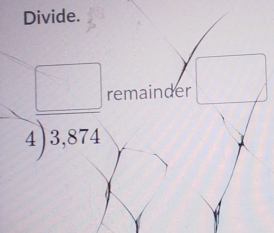 Divide.
beginarrayr □  8encloselongdiv 3,874endarray
remainder