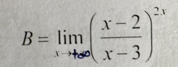 B=limlimits _xto +∈fty ( (x-2)/x-3 )^2x