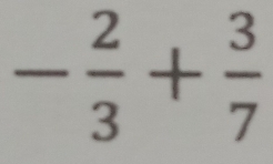 - 2/3 + 3/7 