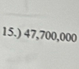 15.) 47,700,000