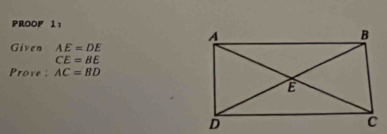 PROOF 1: 
Given AE=DE
CE=BE
Prove: AC=BD