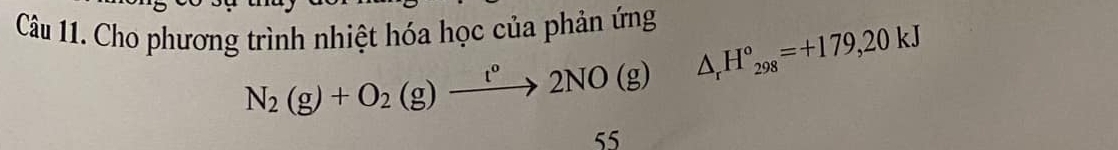 Cho phương trình nhiệt hóa học của phản ứng △ _rH°_298=+179,20kJ
N_2(g)+O_2(g)xrightarrow t°2NO(g)
55