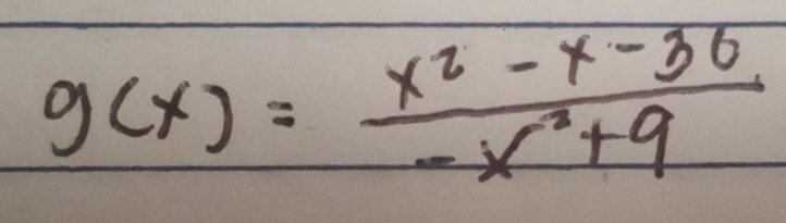 g(x)= (x^2-x-36)/-x^2+9 