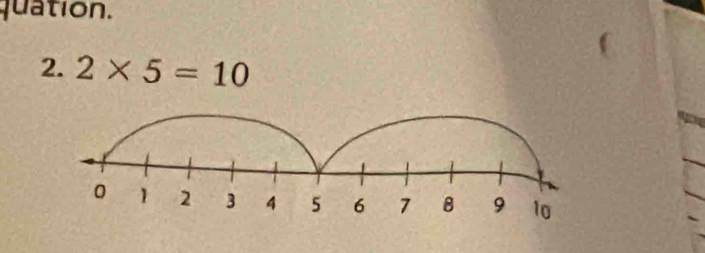 quation. 
2. 2* 5=10