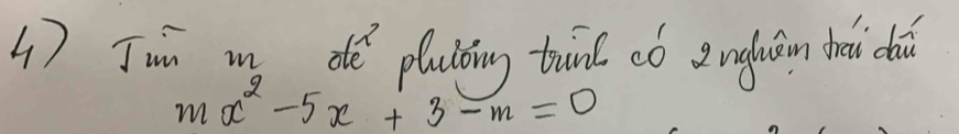 Jin m dě pluiǒing tun có angáin thàǔi càn
mx^2-5x+3-m=0