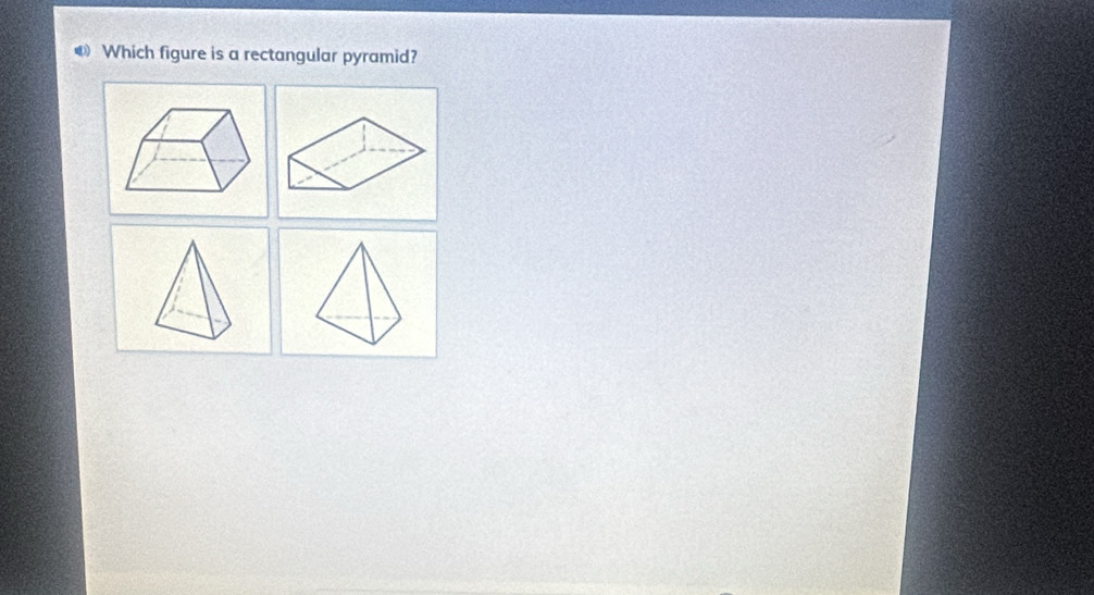 ● Which figure is a rectangular pyramid?