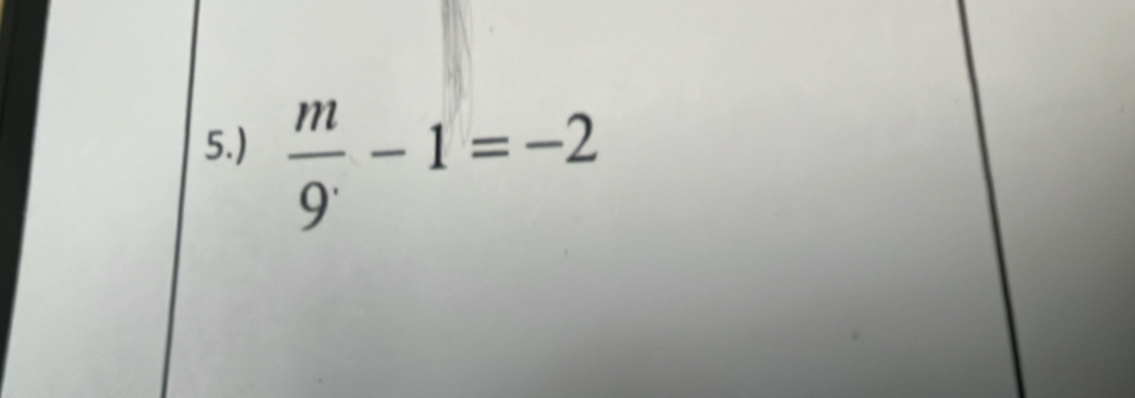 5.)  m/9^(·) -1=-2