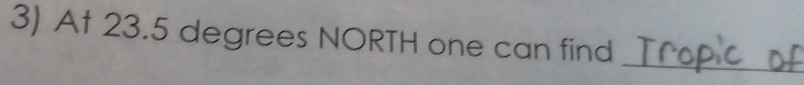 At 23.5 degrees NORTH one can find 
_