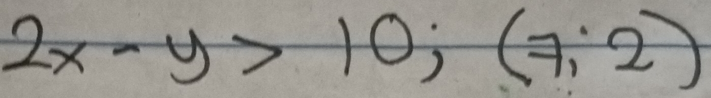 2x-y>10; (7;2)