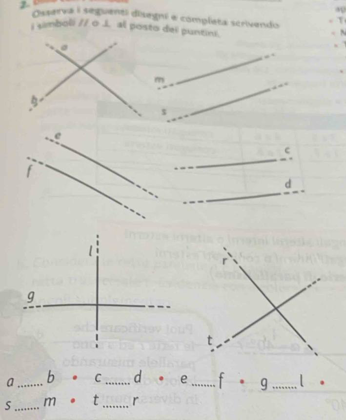 Osserva i seguenti disegni e completa scrivendo 
i simboli //o J al posto dei puntini 
$
e
C
f 
d
r
g
t 
a _b . C _d . e _t . g _【 . 
S _m . t _r