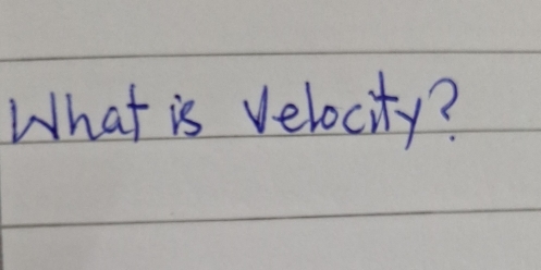 What is velocity?