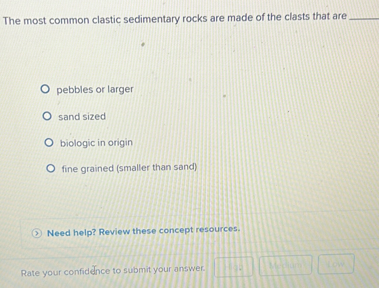 Solved: The most common clastic sedimentary rocks are made of the ...